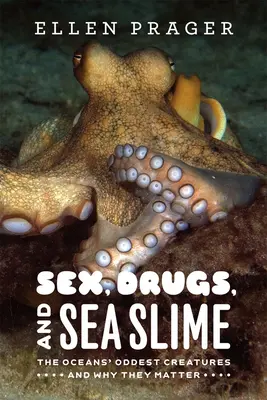 Sex, Drogen und Meeresschleim: Die seltsamsten Kreaturen der Ozeane und warum sie wichtig sind - Sex, Drugs, and Sea Slime: The Oceans' Oddest Creatures and Why They Matter