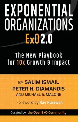 Exponentielle Organisationen 2.0: Das neue Spielbuch für 10-faches Wachstum und Wirkung - Exponential Organizations 2.0: The New Playbook for 10x Growth and Impact