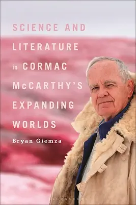 Wissenschaft und Literatur in Cormac McCarthy's Expanding Worlds - Science and Literature in Cormac McCarthy's Expanding Worlds