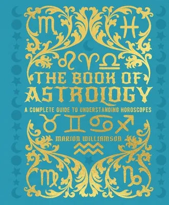 Das Buch der Astrologie: Ein kompletter Leitfaden zum Verständnis der Horoskope - The Book of Astrology: A Complete Guide to Understanding Horoscopes