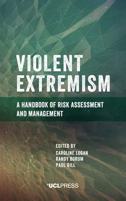 Gewalttätiger Extremismus: Ein Handbuch zur Risikobewertung und zum Risikomanagement - Violent Extremism: A handbook of risk assessment and management