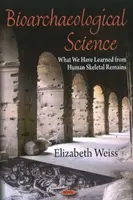 Bioarchäologische Wissenschaft - Was wir von menschlichen Skelettüberresten gelernt haben - Bioarchaeological Science - What We Have Learned from Human Skeletal Remains