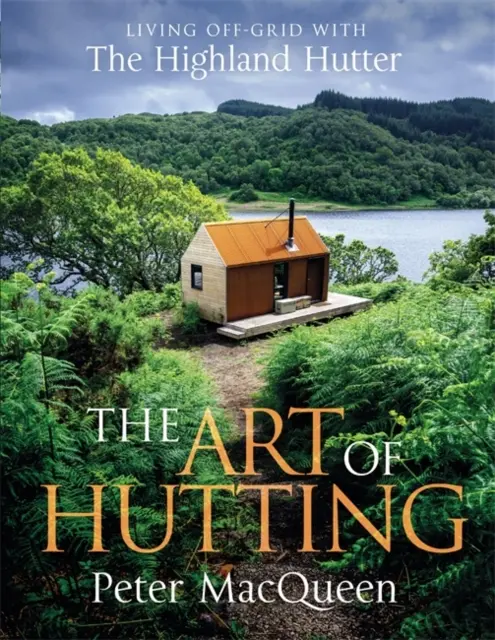 Die Kunst des Huttens - Leben abseits des Stromnetzes mit dem Hochland-Hutterer - Art of Hutting - Living Off-Grid with the Highland Hutter