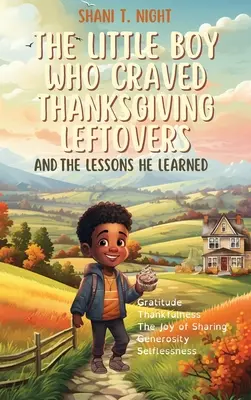 Der kleine Junge, der sich nach den Resten vom Erntedankfest verzehrte: Und die Lektionen, die er lernte - The Little Boy Who Craved Thanksgiving Leftovers: And the Lessons He Learned