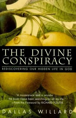 Die göttliche Verschwörung: Die Wiederentdeckung unseres verborgenen Lebens in Gott - The Divine Conspiracy: Rediscovering Our Hidden Life in God