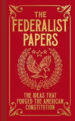 Die Federalist Papers: Die Ideen, die die amerikanische Verfassung schmiedeten - The Federalist Papers: The Ideas That Forged the American Constitution