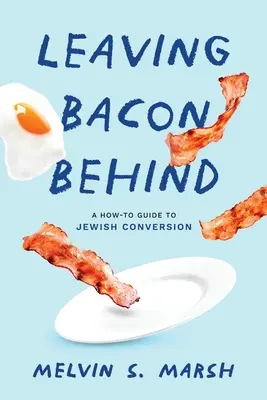 Den Speck hinter sich lassen: Ein Leitfaden für die jüdische Konversion - Leaving Bacon Behind: A How-to Guide to Jewish Conversion