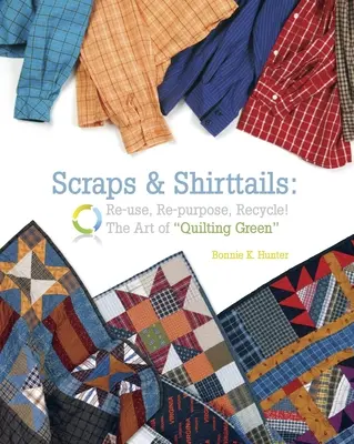 Scraps & Shirttails - Print on Demand Edition: Wiederverwenden, Wiederverwerten, Recyceln! die Kunst des grünen Quiltens - Scraps & Shirttails - Print on Demand Edition: Reuse, Repupose, Recycle! the Art of Quilting Green