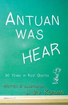 Antuan war HÖREN: 30 Jahre Kinderzitate - Antuan was HEAR: 30 Years of Kids' Quotes