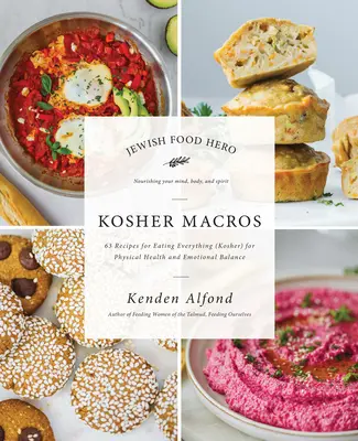 Koschere Makros: 63 Rezepte für alles (koschere) Essen für körperliche Gesundheit und emotionales Gleichgewicht - Kosher Macros: 63 Recipes for Eating Everything (Kosher) for Physical Health and Emotional Balance