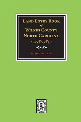 Wilkes County, North Carolina Grundbucheintrag, 1778-1781. - Wilkes County, North Carolina Land Entry Book, 1778-1781.