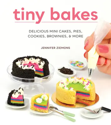 Tiny Bakes: Leckere Mini-Kuchen, Torten, Kekse, Brownies und mehr - Tiny Bakes: Delicious Mini Cakes, Pies, Cookies, Brownies, and More