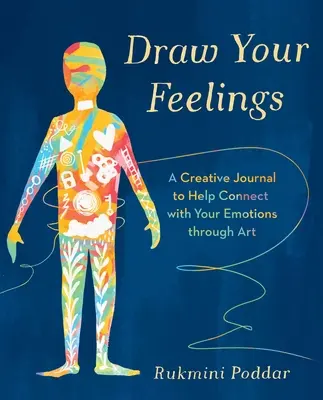 Draw Your Feelings - Ein kreatives Tagebuch, das Ihnen hilft, sich mit Ihren Gefühlen durch Kunst zu verbinden - Draw Your Feelings - A Creative Journal to Help Connect with Your Emotions through Art