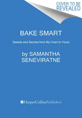 Bake Smart: Süßigkeiten und Geheimnisse aus meinem Backofen für Sie - Bake Smart: Sweets and Secrets from My Oven to Yours