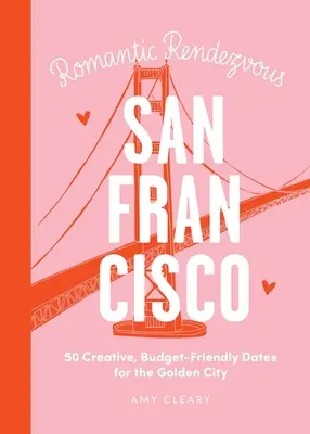 Date Night: San Francisco: 50 kreative, budgetfreundliche Verabredungen für die Goldene Stadt - Date Night: San Francisco: 50 Creative, Budget-Friendly Dates for the Golden City