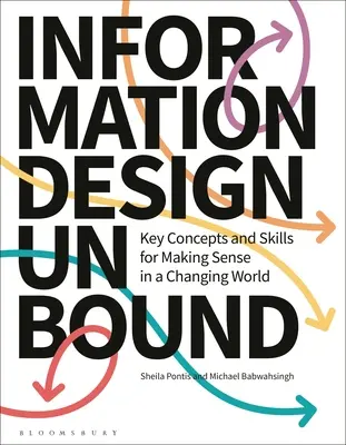 Informationsdesign ungebunden: Schlüsselkonzepte und -fähigkeiten für die Gestaltung einer sich verändernden Welt - Information Design Unbound: Key Concepts and Skills for Making Sense in a Changing World