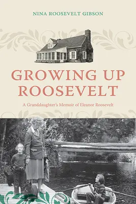 Roosevelt wächst auf: Die Memoiren einer Enkelin von Eleanor Roosevelt - Growing Up Roosevelt: A Granddaughter's Memoir of Eleanor Roosevelt