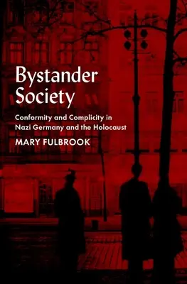 Bystander Society: Konformität und Komplizenschaft in Nazi-Deutschland und dem Holocaust - Bystander Society: Conformity and Complicity in Nazi Germany and the Holocaust