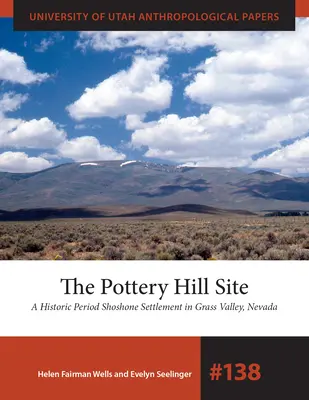 Die Pottery Hill Site: Eine historische Schoschonen-Siedlung in Grass Valley, Nevada - The Pottery Hill Site: A Historic Period Shoshone Settlement in Grass Valley, Nevada