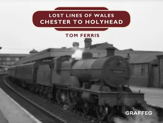 Verlorene Linien: Von Chester nach Holyhead - Lost Lines: Chester to Holyhead