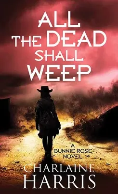 Alle Toten sollen weinen: Gunnie Rose - All the Dead Shall Weep: Gunnie Rose