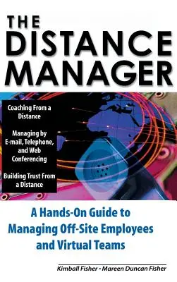 Der Fernmanager: Ein praktischer Leitfaden für die Verwaltung von Mitarbeitern außerhalb des Unternehmens und virtuellen Teams - The Distance Manager: A Hands on Guide to Managing Off-Site Employees and Virtual Teams