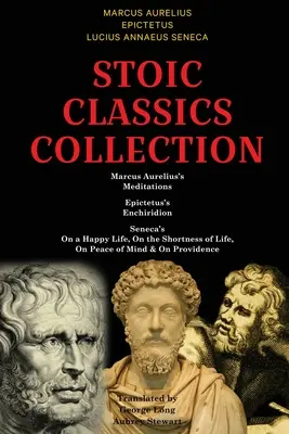 Stoic Classics Collection: Marcus Aurelius' Meditationen, Epictetus' Enchiridion, Senecas Über ein glückliches Leben, Über die Kürze des Lebens, Über den Frieden und - Stoic Classics Collection: Marcus Aurelius's Meditations, Epictetus's Enchiridion, Seneca's On a Happy Life, On the Shortness of Life, On Peace o