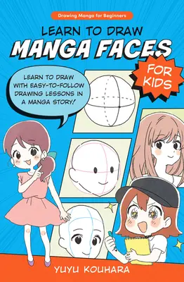 Lernen Sie Manga-Gesichter für Kinder zu zeichnen: Zeichnen lernen mit leicht verständlichen Zeichenlektionen in einer Manga-Geschichte! - Learn to Draw Manga Faces for Kids: Learn to Draw with Easy-To-Follow Drawing Lessons in a Manga Story!