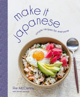 Mach es japanisch: Einfache Rezepte für jedermann: Ein Kochbuch - Make It Japanese: Simple Recipes for Everyone: A Cookbook