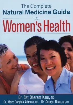 Der komplette Leitfaden der Naturmedizin für die Gesundheit von Frauen - The Complete Natural Medicine Guide to Women's Health