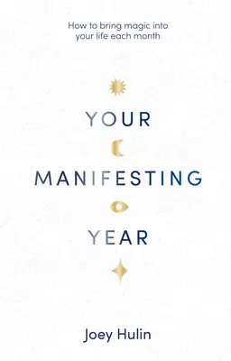 Ihr Manifestationsjahr: Wie Sie jeden Monat Magie in Ihr Leben bringen - Your Manifesting Year: How to Bring Magic Into Your Life Each Month