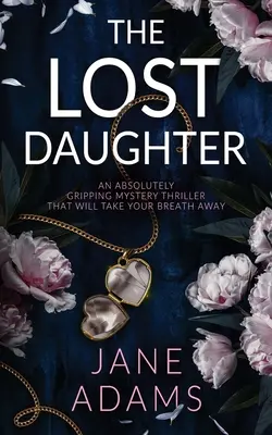 THE LOST DAUGHTER ein absolut fesselnder Mystery-Thriller, der Ihnen den Atem rauben wird - THE LOST DAUGHTER an absolutely gripping mystery thriller that will take your breath away