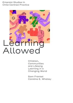 Lernen ist erlaubt: Kinder, Gemeinschaften und lebenslanges Lernen in einer sich wandelnden Welt - Learning Allowed: Children, Communities and Lifelong Learning in a Changing World