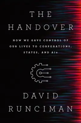 Die Übergabe: Wie wir die Kontrolle über unser Leben an Konzerne, Staaten und Unternehmen abgegeben haben - The Handover: How We Gave Control of Our Lives to Corporations, States and Ais