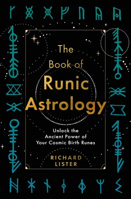 Das Buch der Runenastrologie: Entschlüsseln Sie die uralte Kraft Ihrer kosmischen Geburtsrunen - The Book of Runic Astrology: Unlock the Ancient Power of Your Cosmic Birth Runes