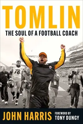 Tomlin: Die Seele eines Footballtrainers - Tomlin: The Soul of a Football Coach