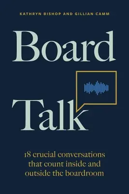 Board Talk: 18 entscheidende Gespräche, die innerhalb und außerhalb der Vorstandsetage zählen - Board Talk: 18 Crucial Conversations That Count Inside and Outside the Boardroom