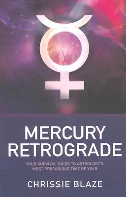 Merkur rückläufig - Ihr Überlebensführer für die prekärste Zeit des Jahres in der Astrologie - Mercury Retrograde - Your Survival Guide to Astrology`s Most Precarious Time of Year