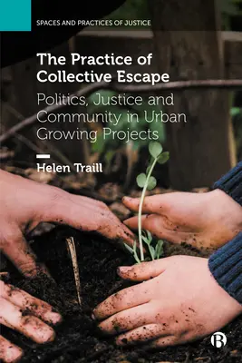 Die Praxis des kollektiven Entkommens: Politik, Gerechtigkeit und Gemeinschaft in städtischen Anbauprojekten - The Practice of Collective Escape: Politics, Justice and Community in Urban Growing Projects