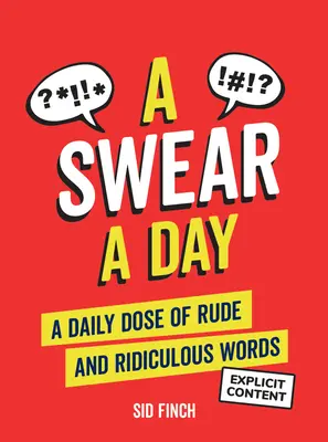 Ein Fluch pro Tag: Eine tägliche Dosis unhöflicher und lächerlicher Wörter - A Swear a Day: A Daily Dose of Rude and Ridiculous Words