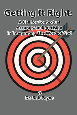 Das Richtige tun: Kontextuelle Genauigkeit und Präzision bei der Auslegung des Wortes Gottes - Getting It Right: Contextual Accuracy and Precision in Interpreting the Word of God