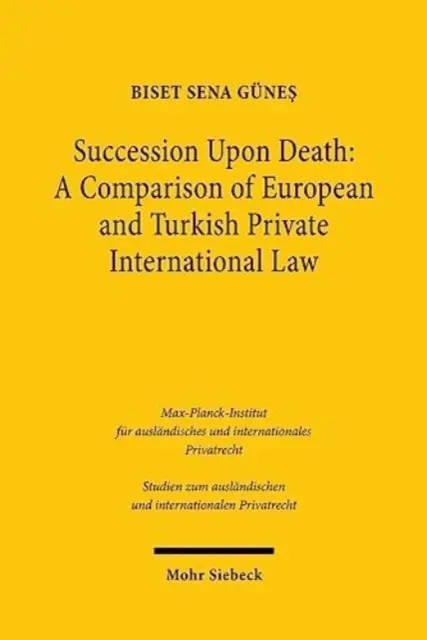 Erbfolge im Todesfall: Ein Vergleich des europäischen und türkischen internationalen Privatrechts - Succession Upon Death: A Comparison of European and Turkish Private International Law