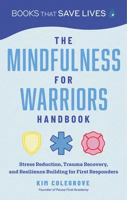 Das Achtsamkeitshandbuch für Krieger: Stressreduzierung, Traumabewältigung und Resilienzaufbau für Ersthelfer - The Mindfulness for Warriors Handbook: Stress Reduction, Trauma Recovery, and Resilience Building for First Responders