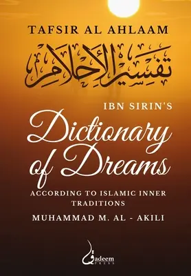 Ibn Sirin's Wörterbuch der Träume: Gemäß den inneren islamischen Traditionen - Ibn Sirin's Dictionary of Dreams: According to Islamic Inner Traditions