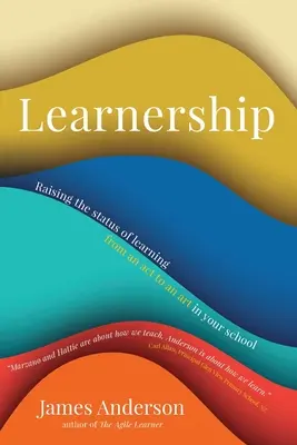 Lernerschaft: Wie Sie den Status des Lernens in Ihrer Schule von einer Handlung zu einer Kunst erheben - Learnership: Raising the status of learning from an act to an art in your school