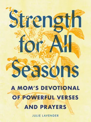 Stärke für alle Jahreszeiten: Die Andacht einer Mutter mit kraftvollen Versen und Gebeten - Strength for All Seasons: A Mom's Devotional of Powerful Verses and Prayers