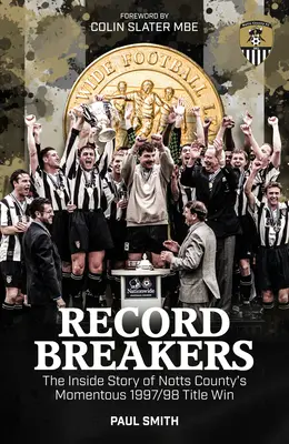 Rekordbrecher: Die Insider-Geschichte des bedeutenden Titelgewinns von Notts County in der Saison 1997/98 - Record Breakers: The Inside Story of Notts County's Momentous 1997/98 Title Triumph