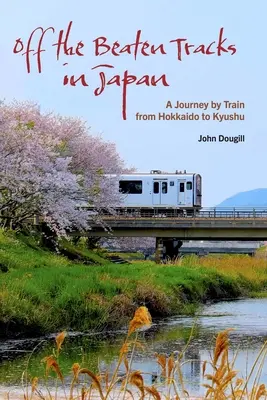 Abseits der ausgetretenen Pfade in Japan: Eine Reise mit dem Zug von Hokkaido nach Kyushu - Off the Beaten Tracks in Japan: A Journey by Train from Hokkaido to Kyushu