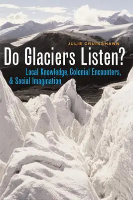 Hören die Gletscher zu? - Lokales Wissen, koloniale Begegnungen und soziale Vorstellungskraft - Do Glaciers Listen? - Local Knowledge, Colonial Encounters, and Social Imagination