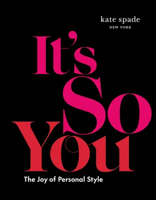 Kate Spade New York: It's So You: Die Freude am persönlichen Stil - Kate Spade New York: It's So You: The Joy of Personal Style